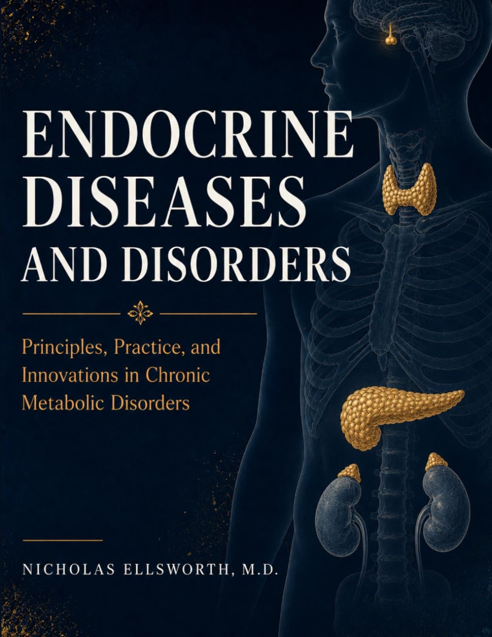 ENDOCRINE DISEASES AND DISORDERS: Principles, Practice, and Innovations in Chronic Metabolic Disorders