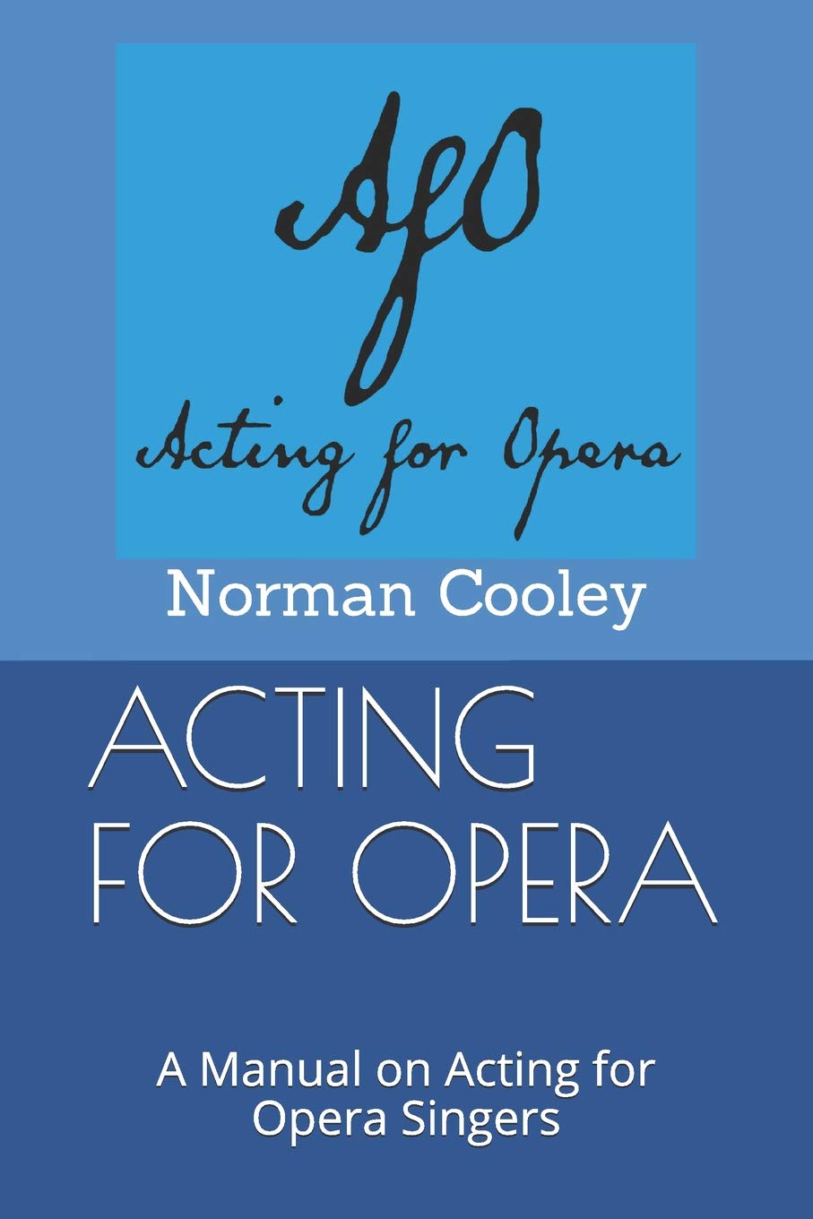 ACTING FOR OPERA: A Manual on Acting for Opera Singers