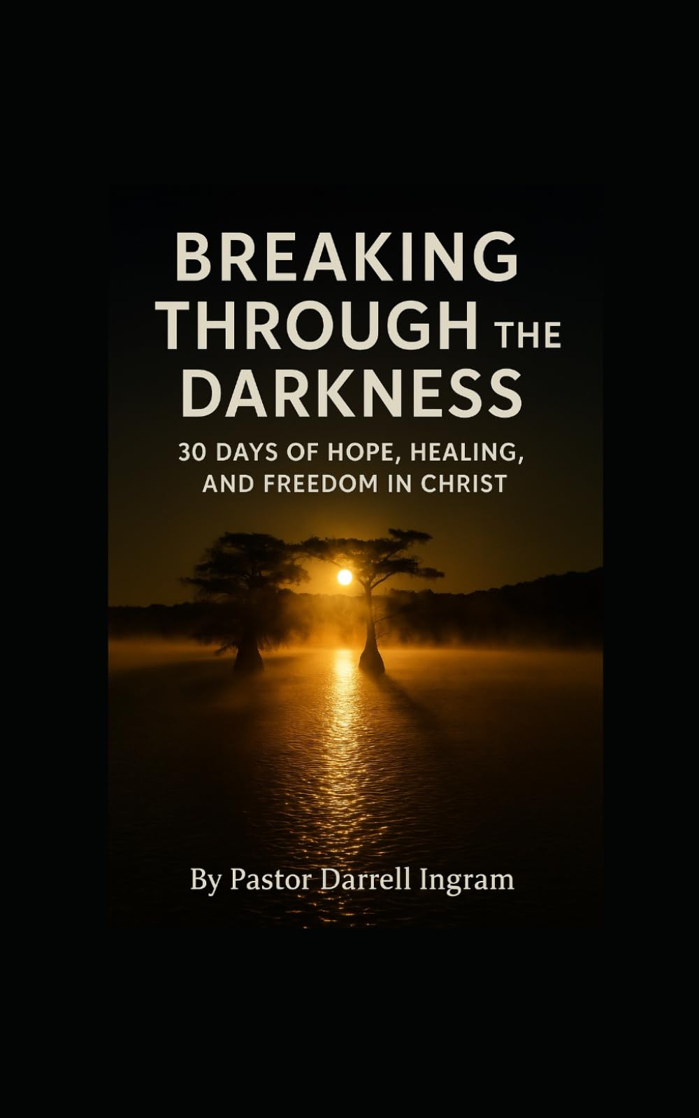 Breaking Through the Darkness: 30 Days of Hope, Healing, and Freedom in Christ