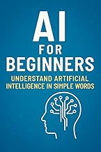AI for Beginners: Understand Artificial Intelligence in Simple Words