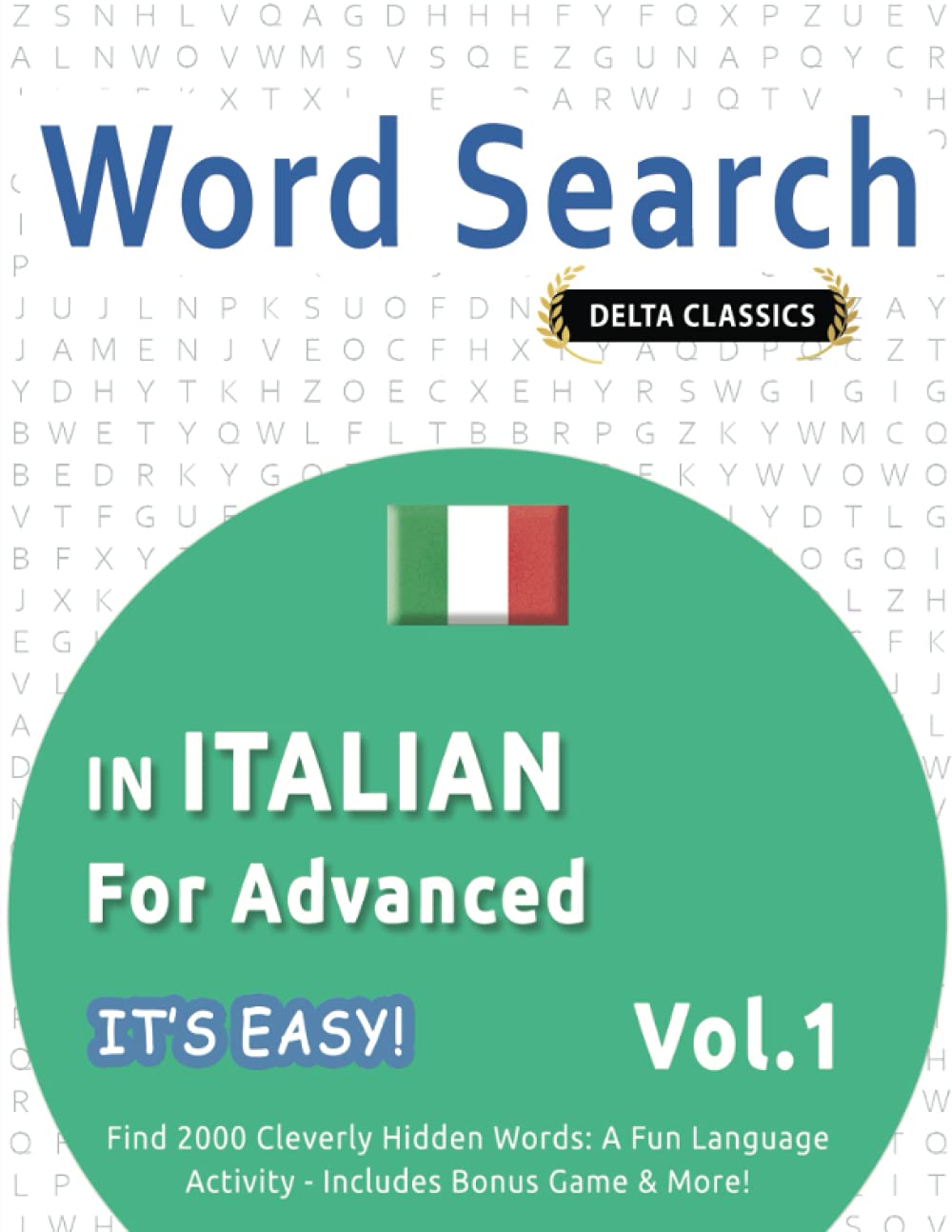 WORD SEARCH IN ITALIAN FOR ADVANCED - IT'S EASY! VOL.1 - DELTA CLASSICS - FIND 2000 CLEVERLY HIDDEN WORDS: A FUN LANGUAGE ACTIVITY - INCLUDES BONUS GAME & MORE!