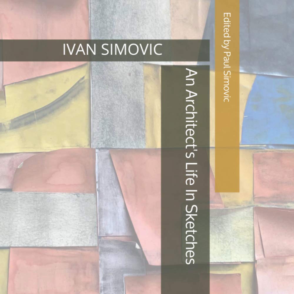 An Architect's Life in Sketches: Edited by Paul Simovic