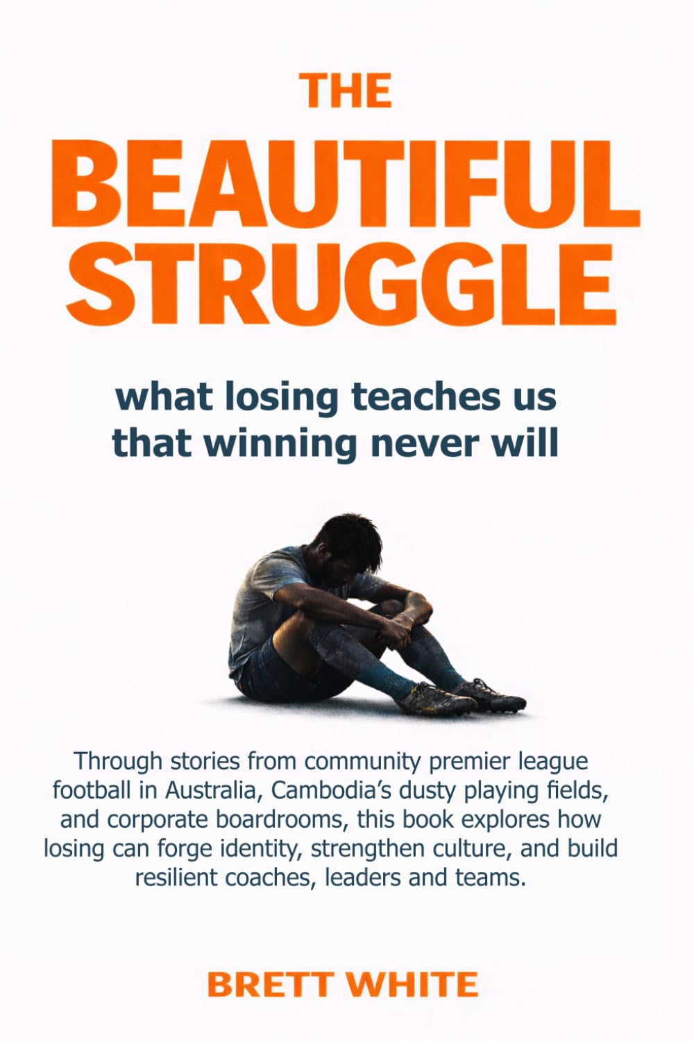 The Beautiful Struggle: What losing teaches us, that winning never will.