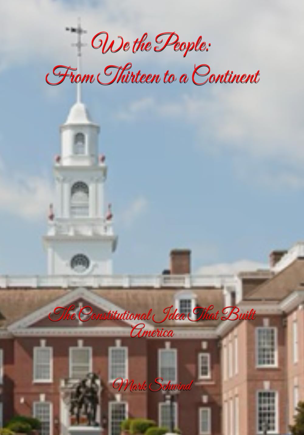 WE THE PEOPLE, FROM COLONY TO CONTINENT: The Constitutional Idea that Built America