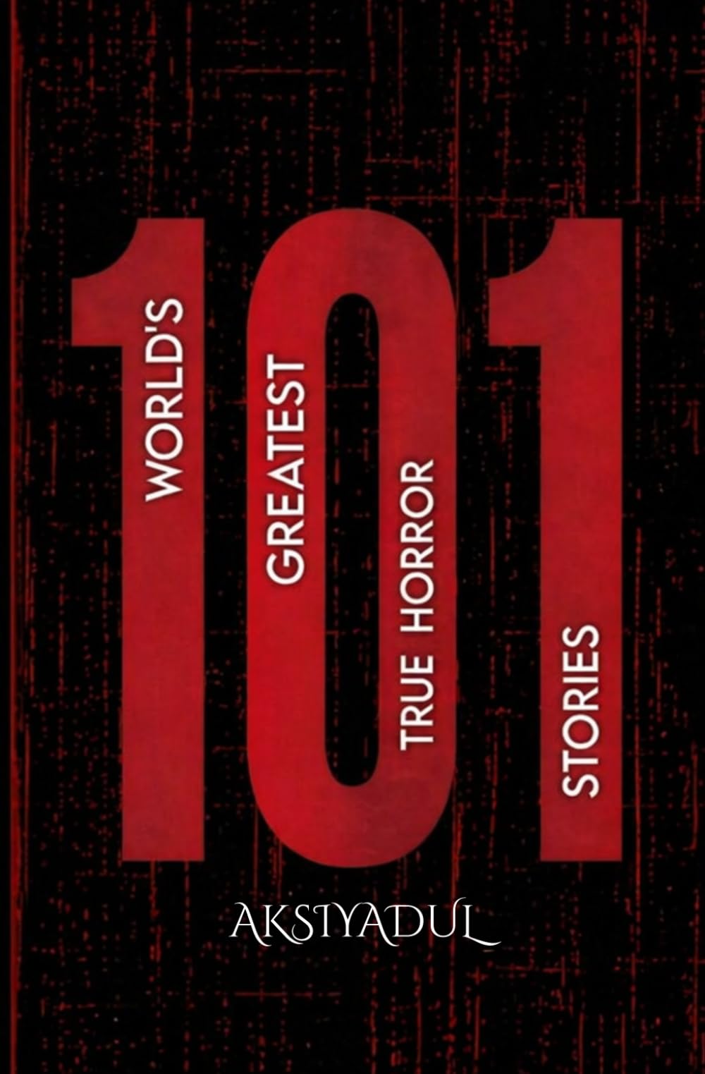 101 World's Greatest True Horror Stories: Collectable Edition