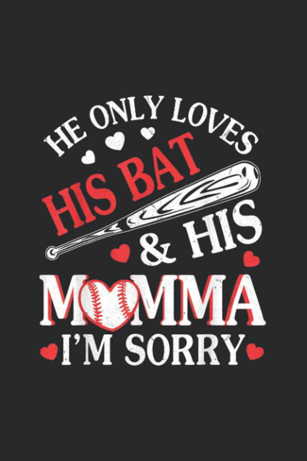 He Only Loves His Bat His Momma I'm Sorry Happy Day Gift Notebook: Notebook Journal