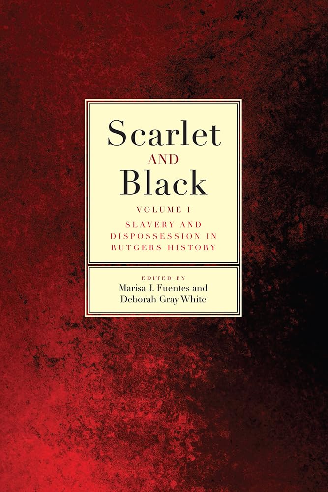 Scarlet and Black: Slavery and Dispossession in Rutgers History (Volume 1)