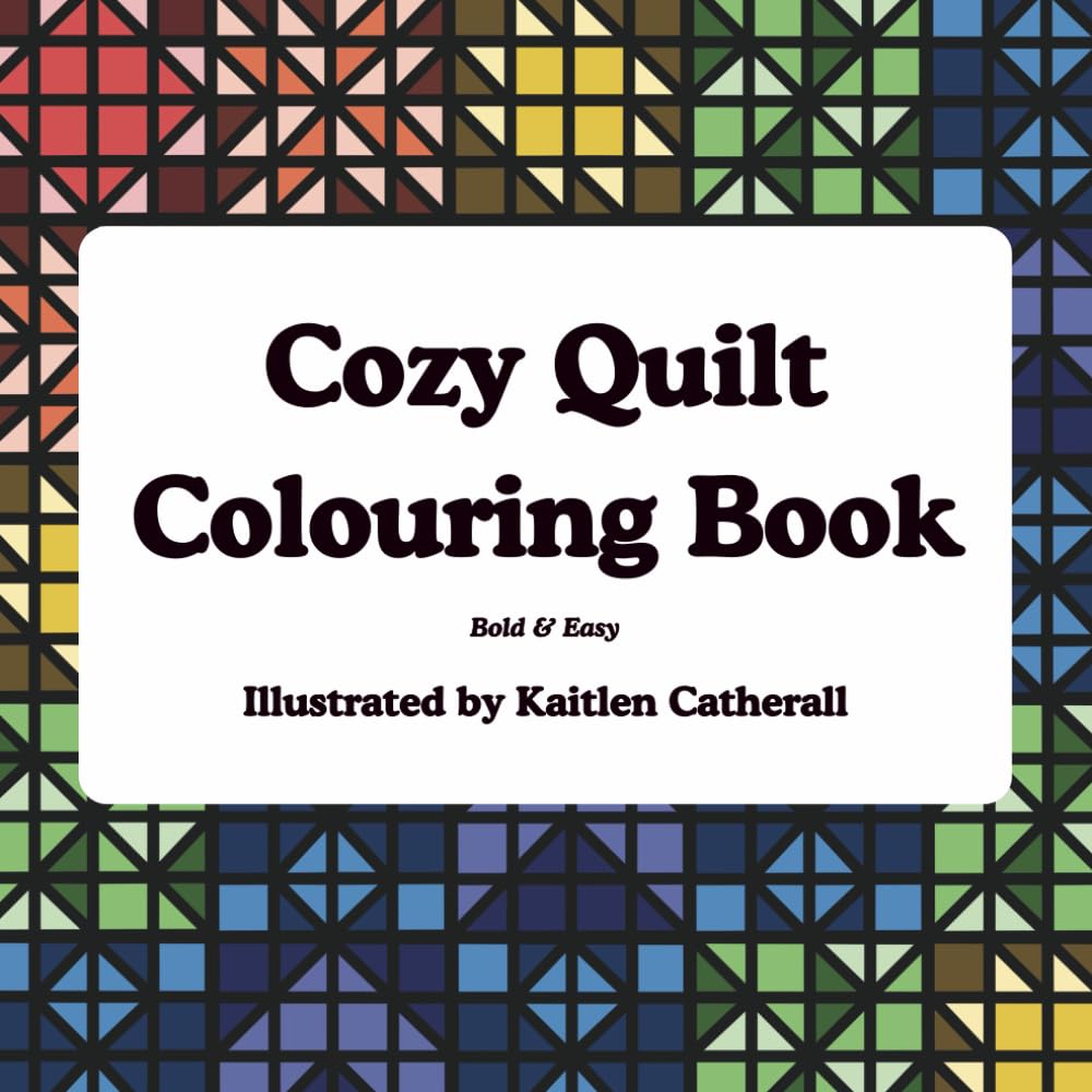 Cozy Quilt Colouring Book: Colouring for Adults and Teens featuring Quilt Patterns with Bold and Easy Designs