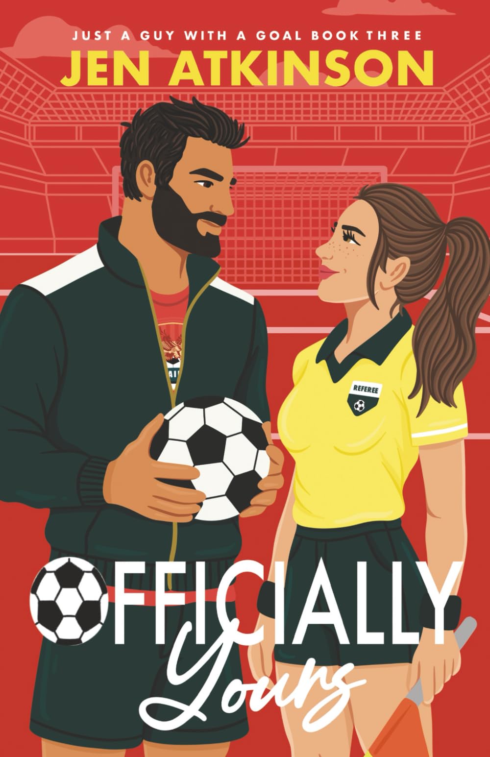 Officially Yours: An Enemies to Lovers, Forbidden Romance, Soccer Romcom: 3 (Just A Guy With A Goal)