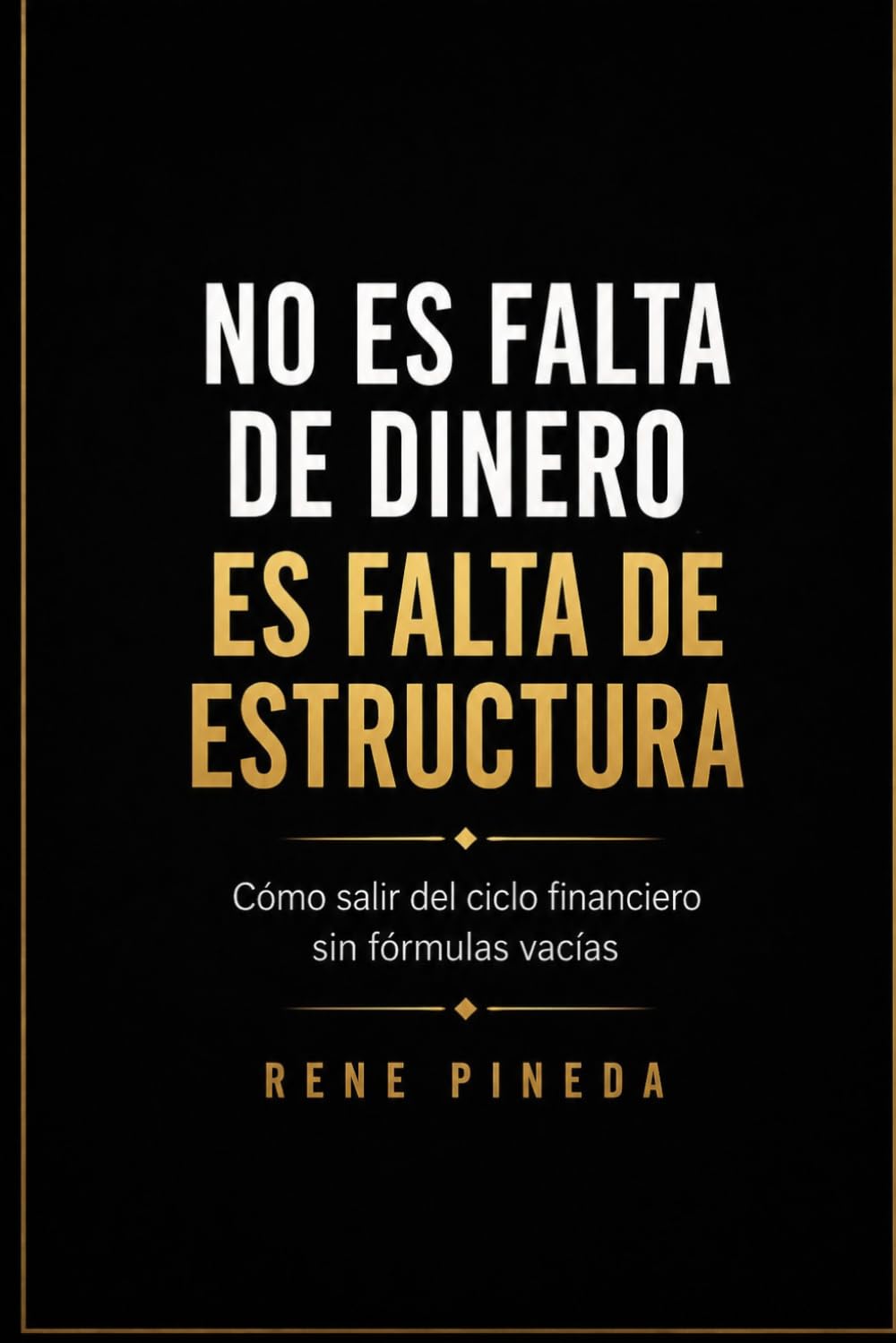 NO ES FALTA DE DINERO, ES FALTA DE ESTRUCTURA: Cómo salir del ciclo financiero sin fórmulas vacías