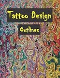 Tattoo Design Outlines Sketchbook: 200 Sheets Outline Tattoo Design Sketchbook | Journal for Artists to Draw & Organize Tattoo Designs.