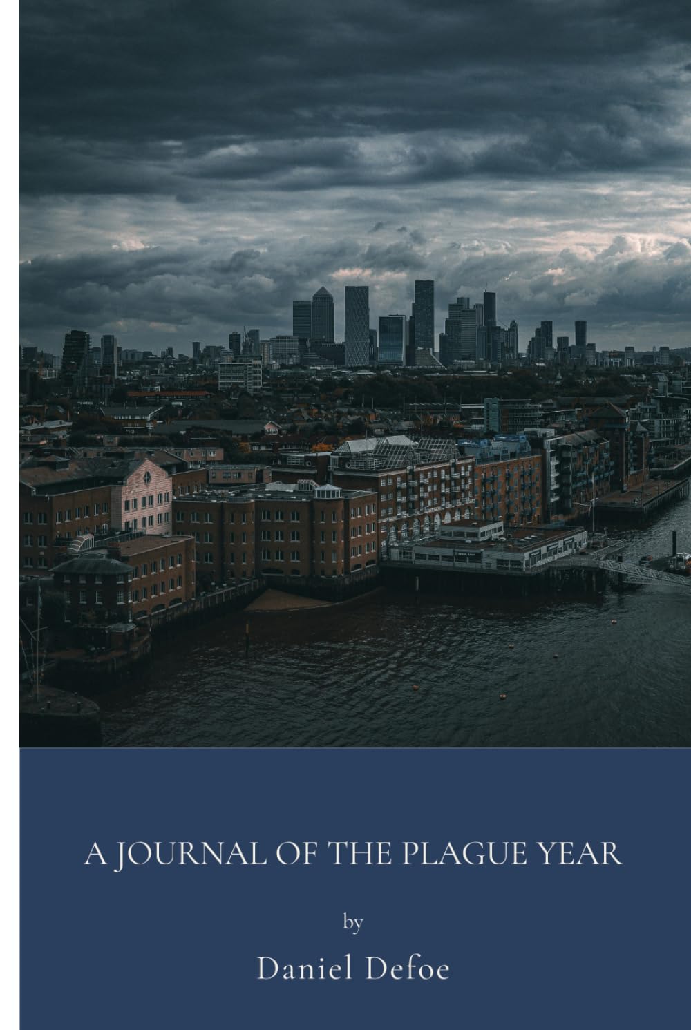 A Journal of the Plague Year: Pandemic Account Of The Great Plague London (Annotated)