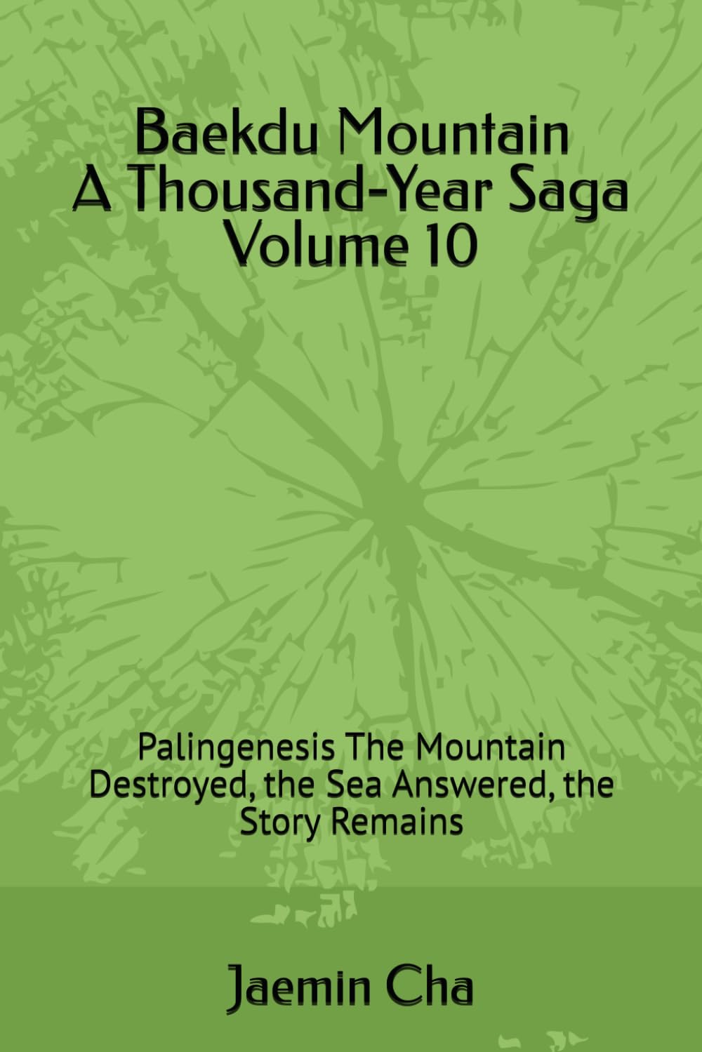Baekdu Mountain A Thousand-Year Saga Volume 10: Palingenesis The Mountain Destroyed, the Sea Answered, the Story Remains