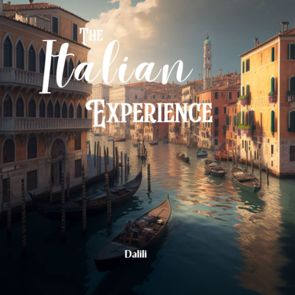 The Italian Experience: A Travelogue Of Italy's Natural Wonders, Captivating Destination Places Art Picture Book With Short Travel Stories