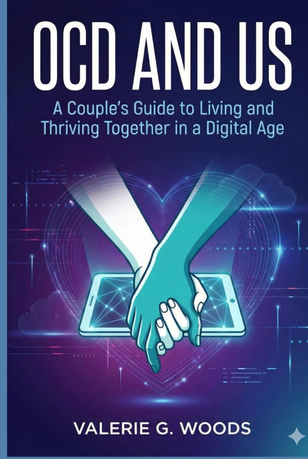 OCD and Us: A Couple's Guide to Living and Thriving Together in a Digital Age: Using the ERP Matrix Approach to Reclaim Your Relationship from Digital-Age OCD