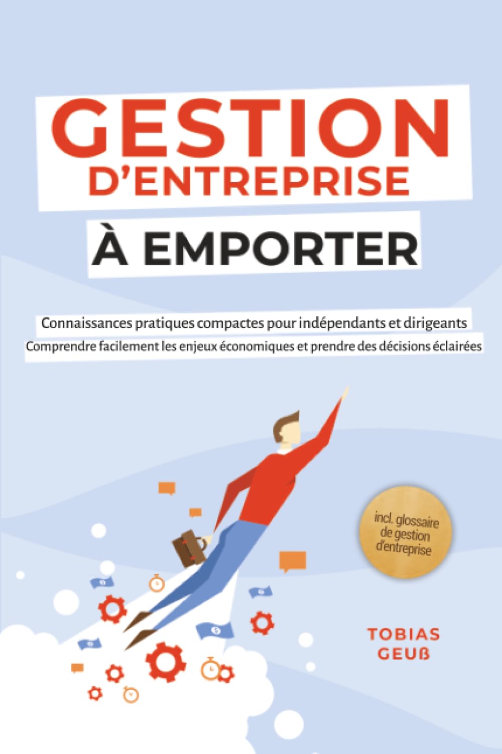 Gestion d'Entreprise à emporter – Connaissances pratiques compactes pour indépendants et dirigeants : Comprendre facilement les enjeux économiques et prendre des décisions éclairées – incl. glossaire