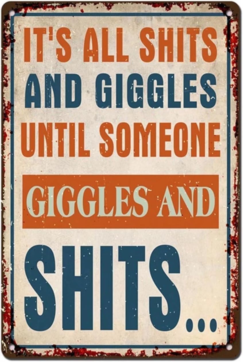 It's All Sh And Giggles Until Someone Giggles And Shits Mens Womens Decorative Aluminum Sign Wall Sign Bar Restaurant Cafe Bar Sign Decoration 8 X 12 Inch