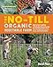 The No-Till Organic Vegetable Farm: How to Start and Run a Profitable Market Garden That Builds Health in Soil, Crops, and Communities