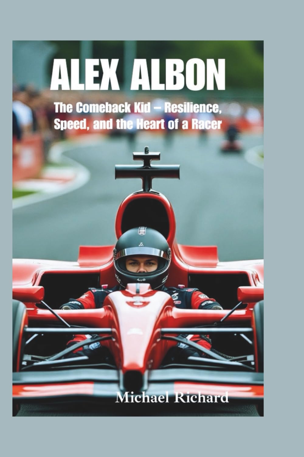 ALEX ALBON: The Comeback Kid – Resilience, Speed, and the Heart of a Racer