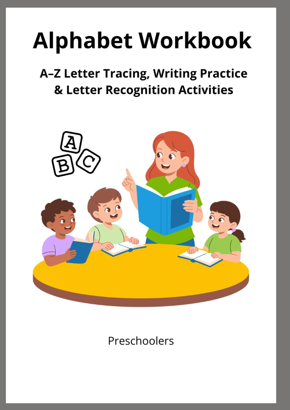 Alphabet Workbook: A–Z Letter Tracing, Writing Practice & Letter Recognition Activities for Preschoolers