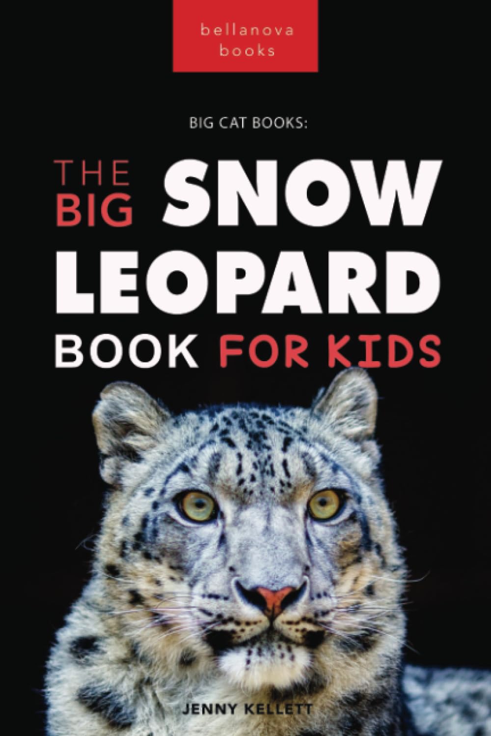 Snow Leopards The Big Snow Leopard Book for Kids: 100+ Amazing Snow Leopard Facts, Photos, Quiz + More: Snow Leopard Facts, 100+ Photos, Endangered ... Conservation Quiz: 20 (Animal Books for Kids)