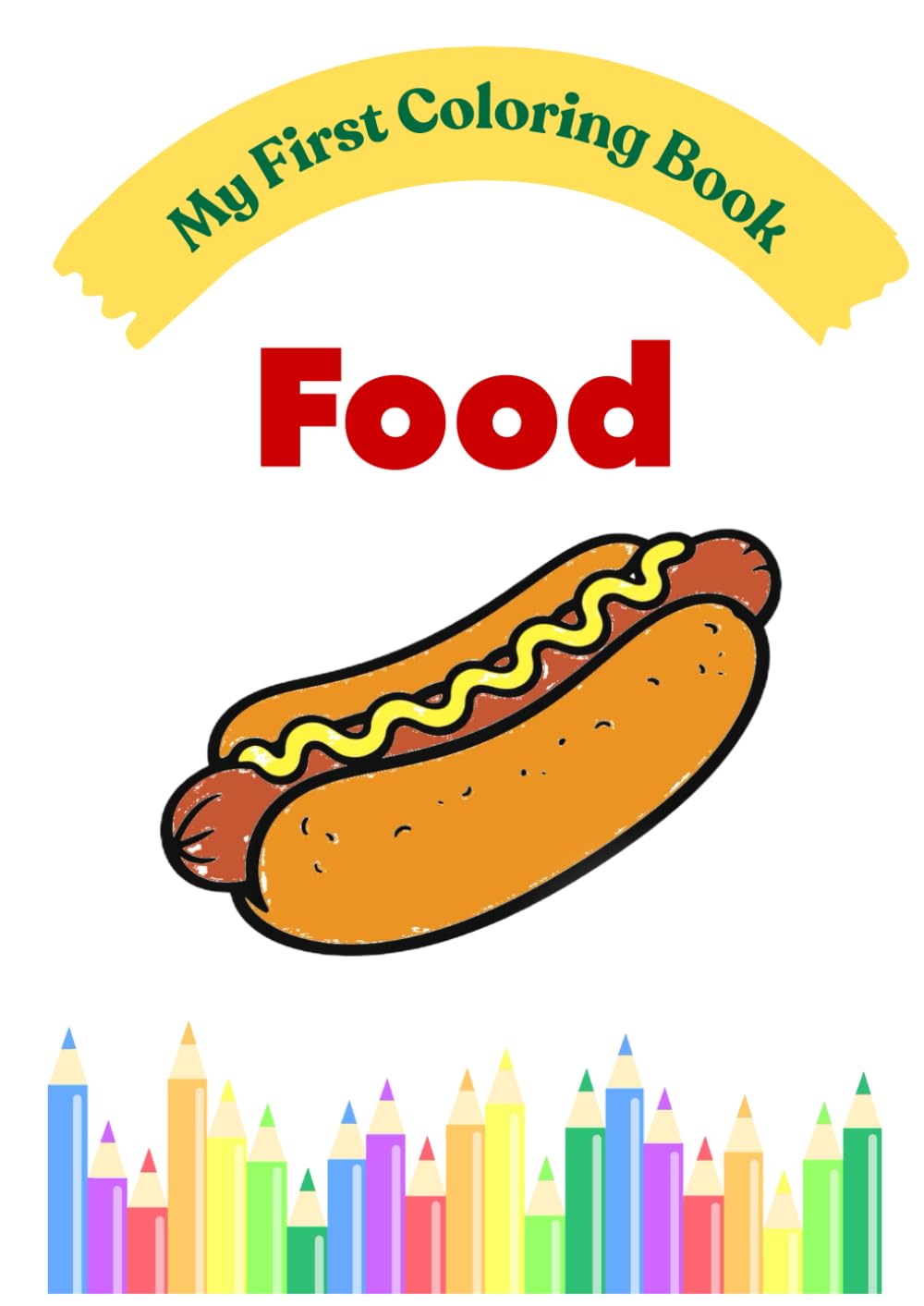 My First Food Coloring Book: Simple and Fun Coloring Pages for Toddlers Ages 2–4 (My First Coloring Book Series)