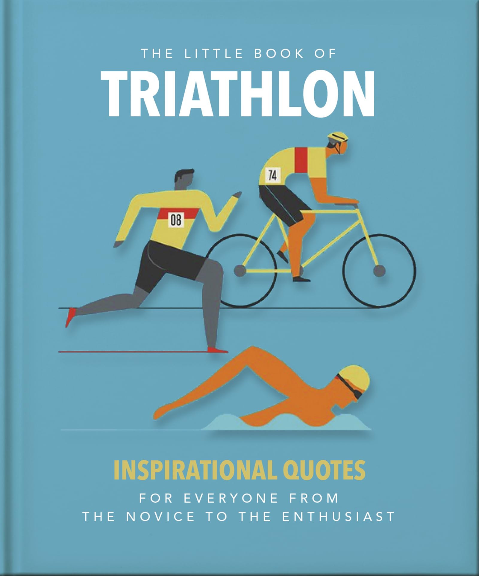 The Little Book of Triathlon: Inspirational Quotes for Everyone from the Novice to the Enthusiast: 6
