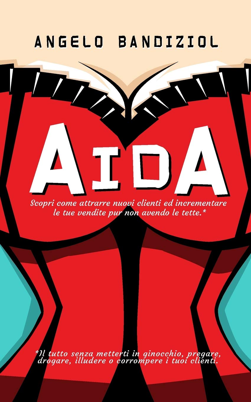 Aida: Scopri come attrarre nuovi clienti ed incrementare le tue vendite pur non avendo le tette
