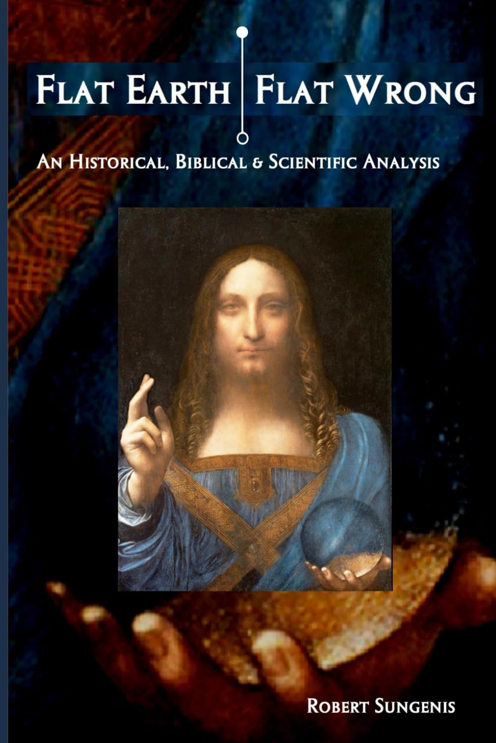 Flat Earth | Flat Wrong: An Historical, Biblical and Scientific Analysis      Paperback – January 1, 2018