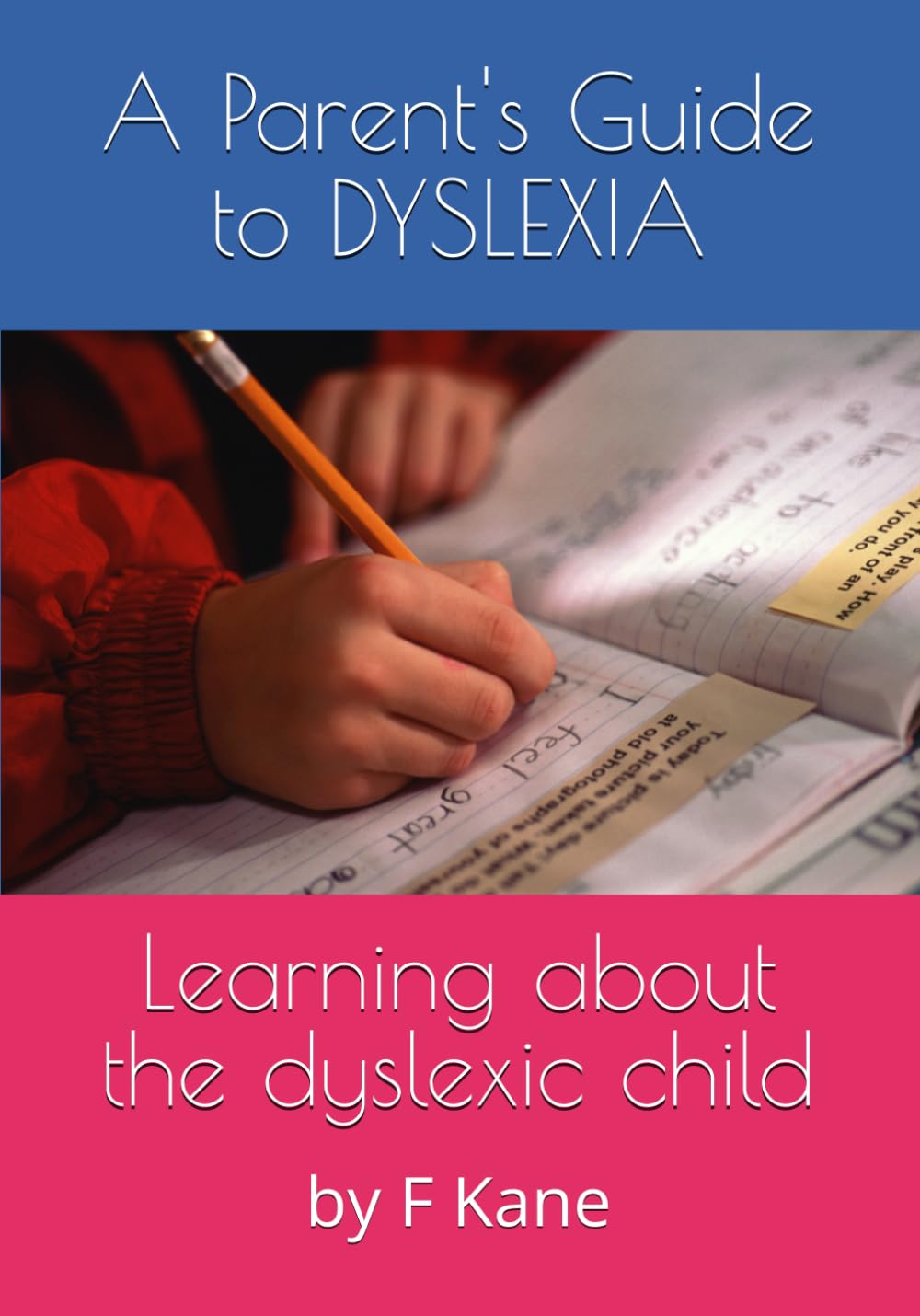 A Parent's Guide to Dyslexia: Learning about dyslexia for and with your child.