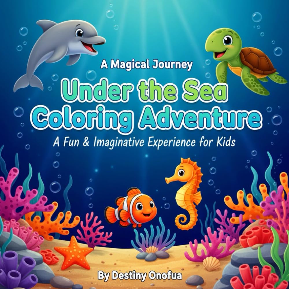 Under the Sea Coloring Adventure: A Fun Coloring Book for Kids: Fun and Educational Ocean-Themed Coloring Book for Toddlers, Preschoolers & Kids Ages ... Sea Animals, Activities & Learning Facts!
