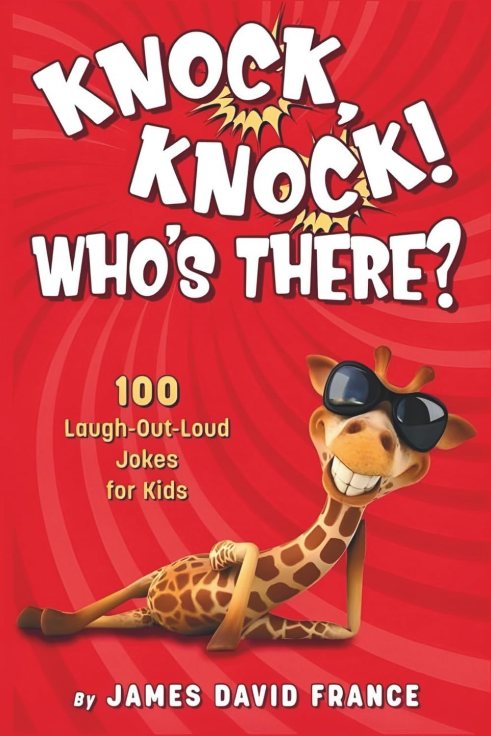 KNOCK, KNOCK! WHO'S THERE!: 100 Laugh-out-loud jokes for kids