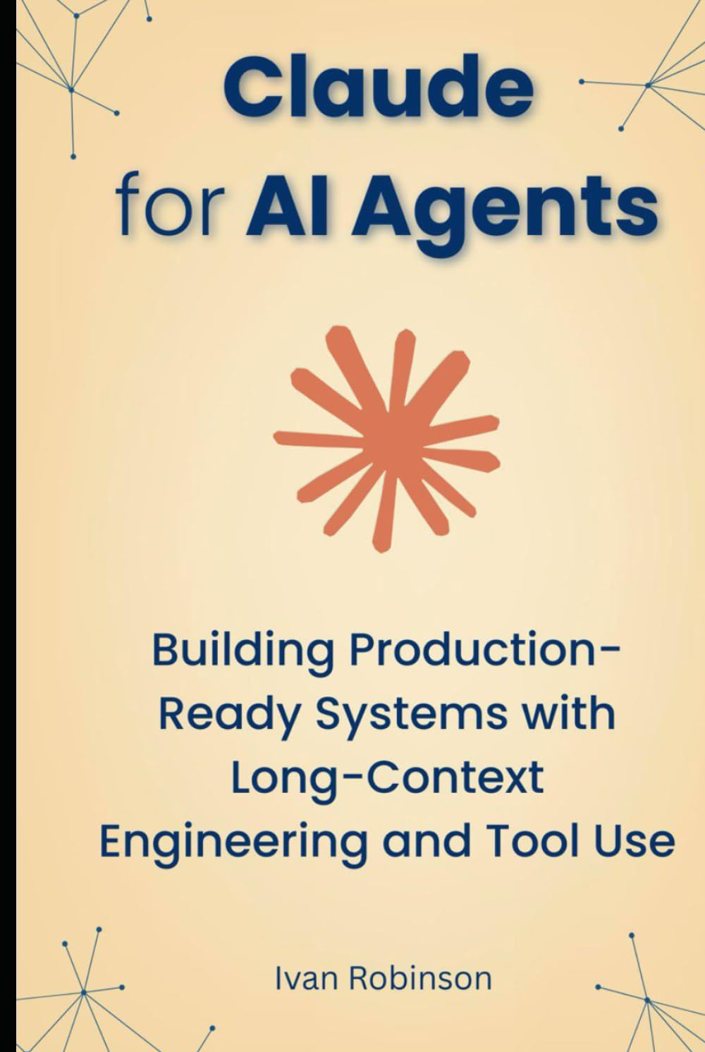 Claude for AI Agents: Building Production-Ready Systems with Long-Context engineering and Tool use