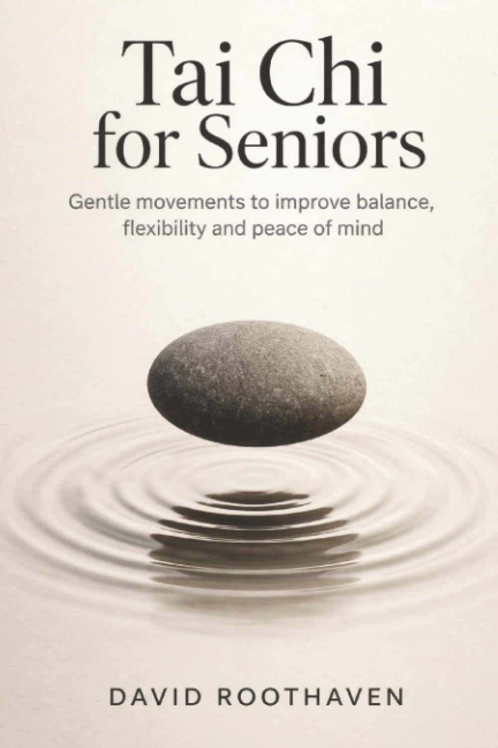 Tai Chi for Seniors: Gentle Movements to Improve Balance, Flexibility, and Peace of Mind