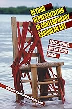 Beyond Representation in Contemporary Caribbean Art: Space, Politics, and the Public Sphere (Critical Caribbean Studies)