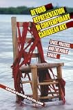 Beyond Representation in Contemporary Caribbean Art: Space, Politics, and the Public Sphere (Critical Caribbean Studies)