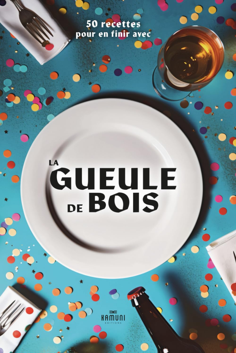 La Gueule de Bois : 50 Recettes Faciles pour Récupérer Après une Soirée: Petit-déjeuners, brunchs, snacks, repas, boissons et desserts pour retrouver de l’énergie rapidement (Edition KAMUNI)