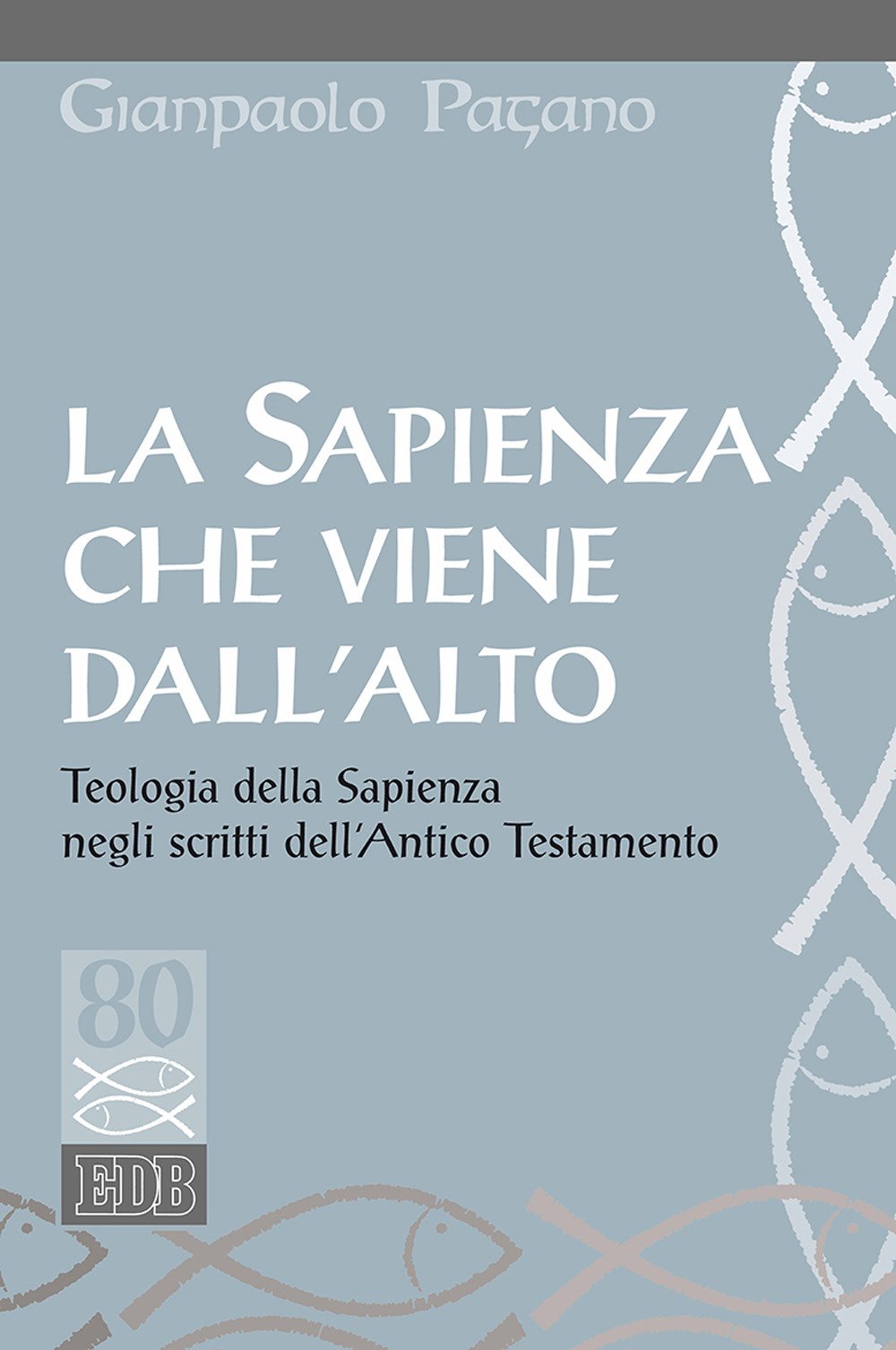 La Sapienza Che Viene Dall'alto. Teologia Della Sapienza Negli Scritti Dell'antico Testamento - 4
