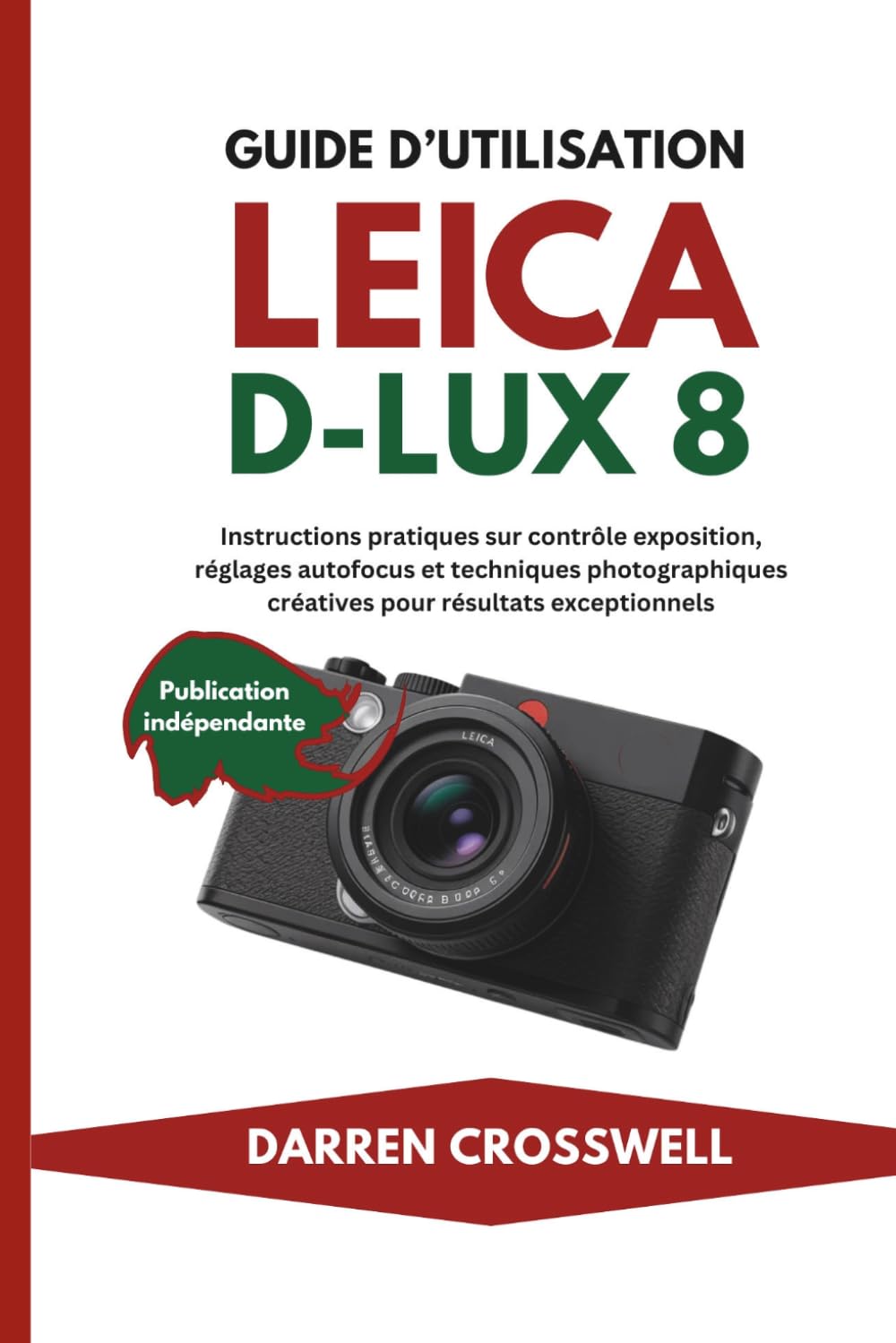 Guide d’utilisation Leica D-Lux 8: Instructions pratiques sur contrôle exposition, réglages autofocus et techniques photographiques créatives pour résultats exceptionnels