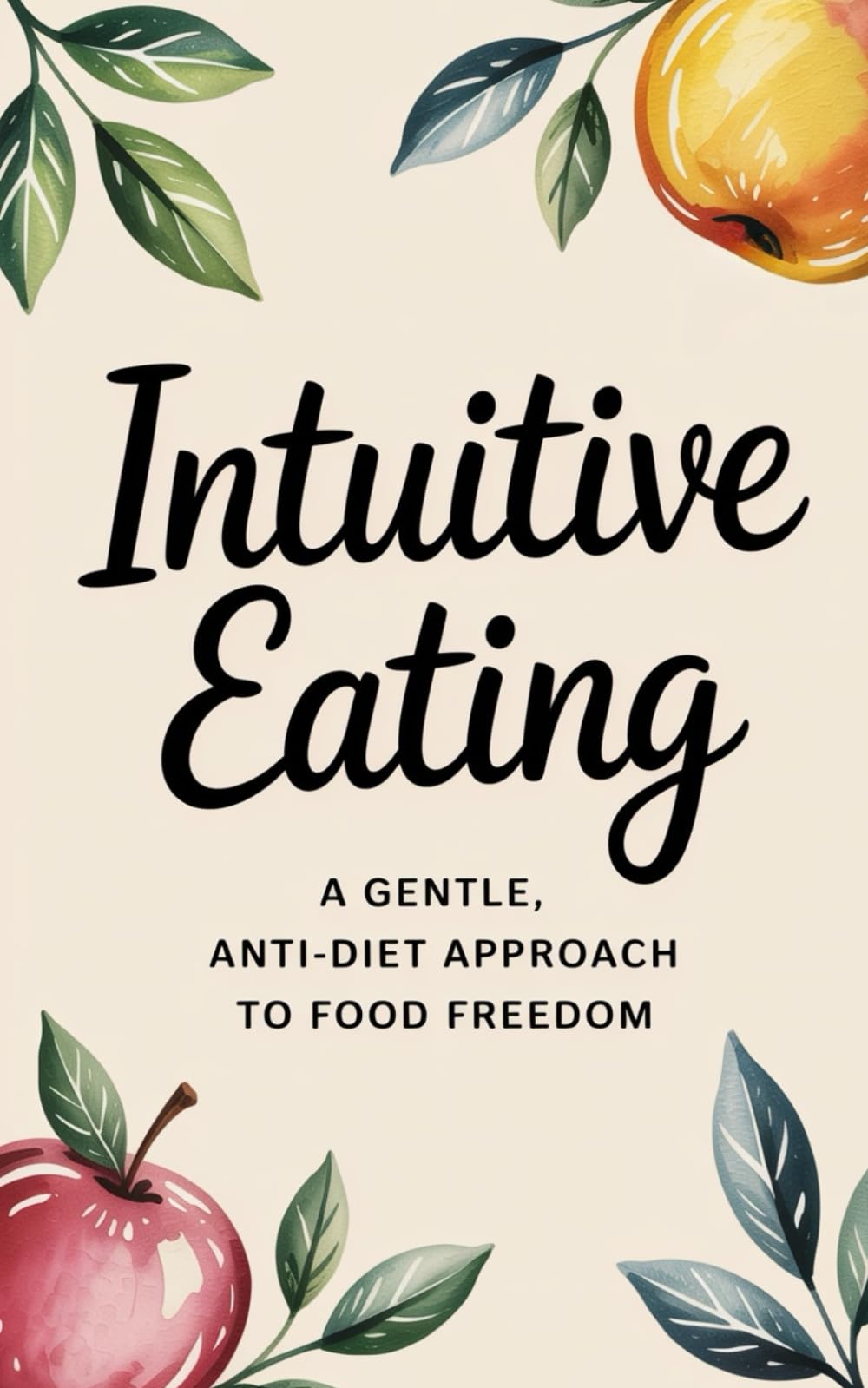 Intuitive Eating: a Revolutionary Program to Stop Dieting, Binging, Emotional Eating, Overeating and Feel Finally Free to Live the Life You Want (Weight Loss Books)