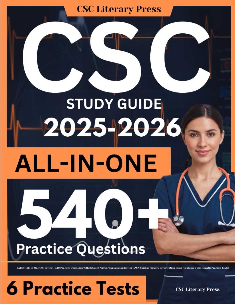CSC Study Guide: LATEST All-In-One CSC Review + 540 Practice Questions with Detailed Answer Explanation for the AACN Cardiac Surgery Certification Exam (Contains 6 Full-Length Practice Tests)