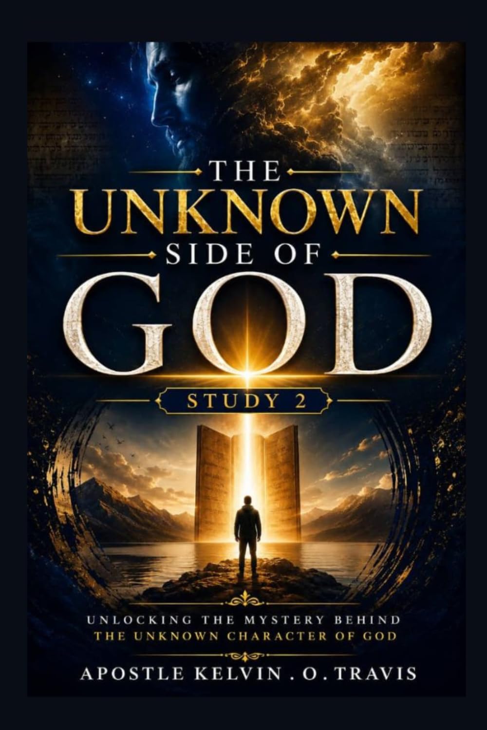 THE UNKNOWN SIDE OF GOD STUDY 2: UNLOCKING THE MYSTERY BEHIND THE UNKNOWN CHARACTER OF GOD