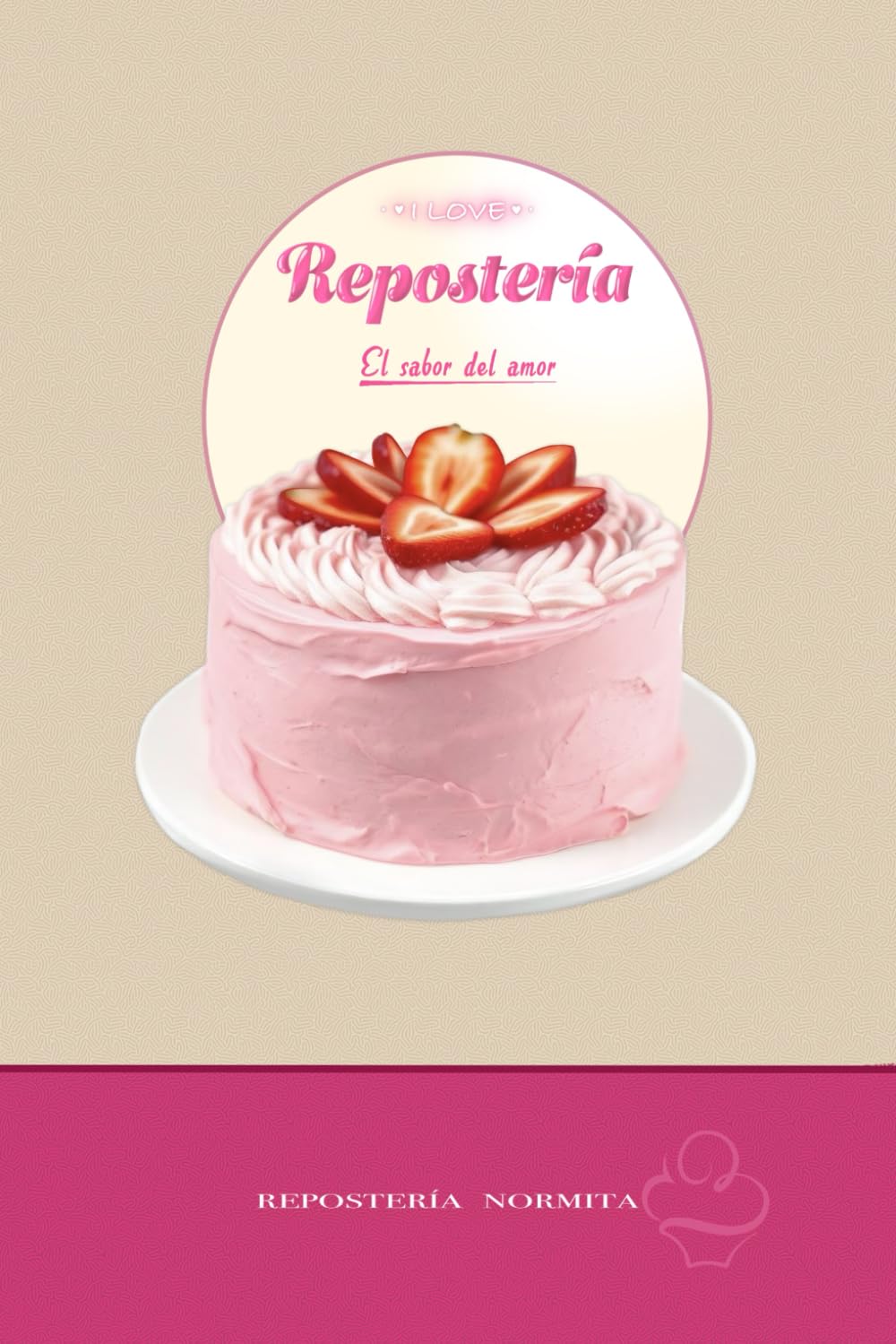 I LOVE repostería El sabor del amor REPOSTERÍA NORMITA: Repostería casera, recetario
