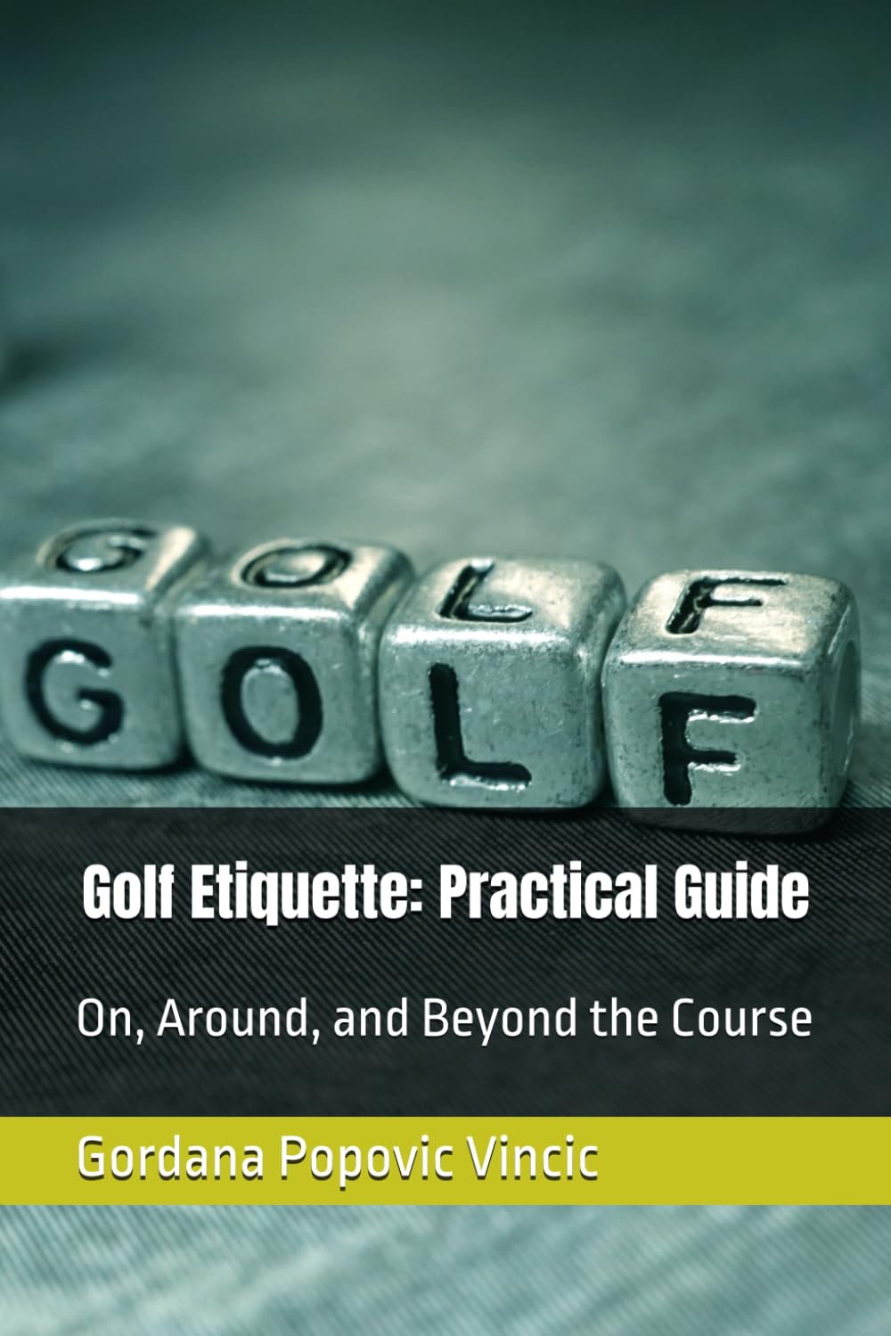 Golf Etiquette: Practical Guide: On, Around, and Beyond the Course