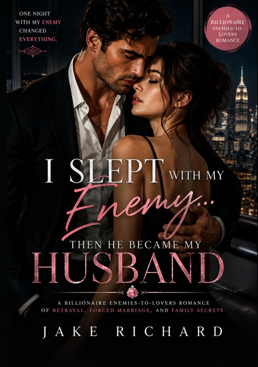 I Slept With My Enemy… Then He Became My Husband: A Billionaire Enemies-to-Lovers Romance of Betrayal, Forced Marriage, and Family Secrets