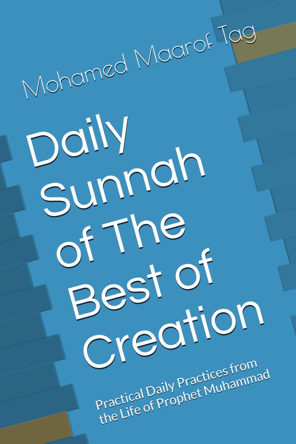 Daily Sunnah of The Best of Creation: Practical Daily Practices from the Life of Prophet Muhammad