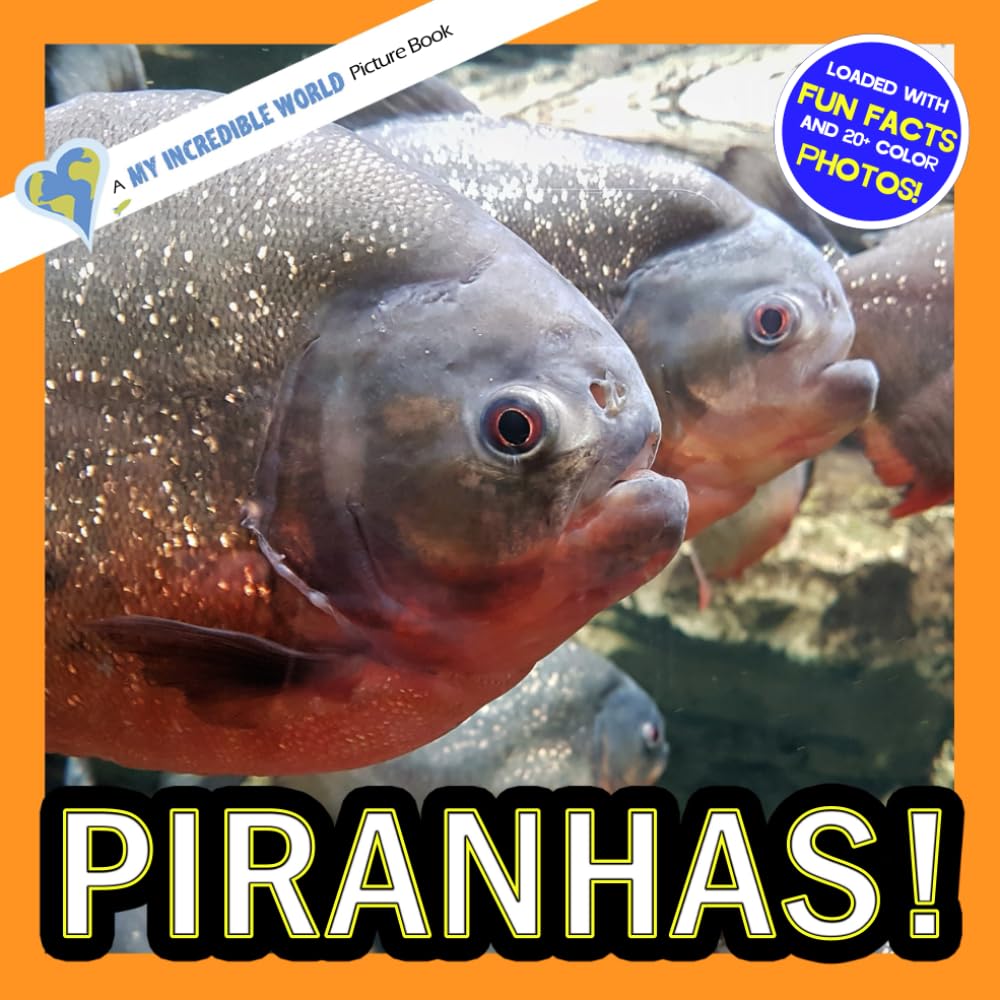 Piranhas!: A My Incredible World Picture Book for Children (My Incredible World: Nature and Animal Picture Books for Children)