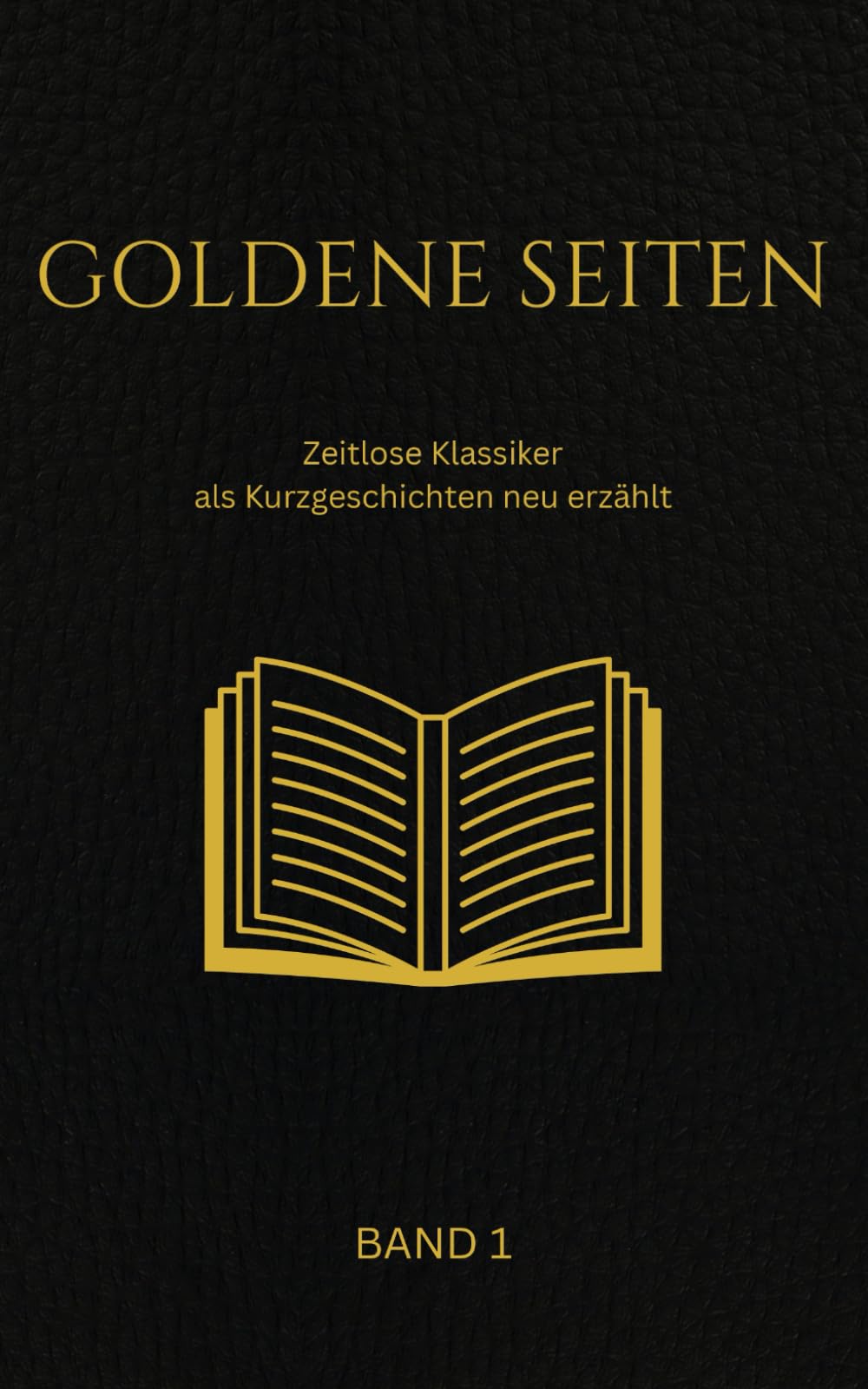 Goldene Seiten Band 1: Zeitlose Klassiker als Kurzgeschichten neu erzählt
