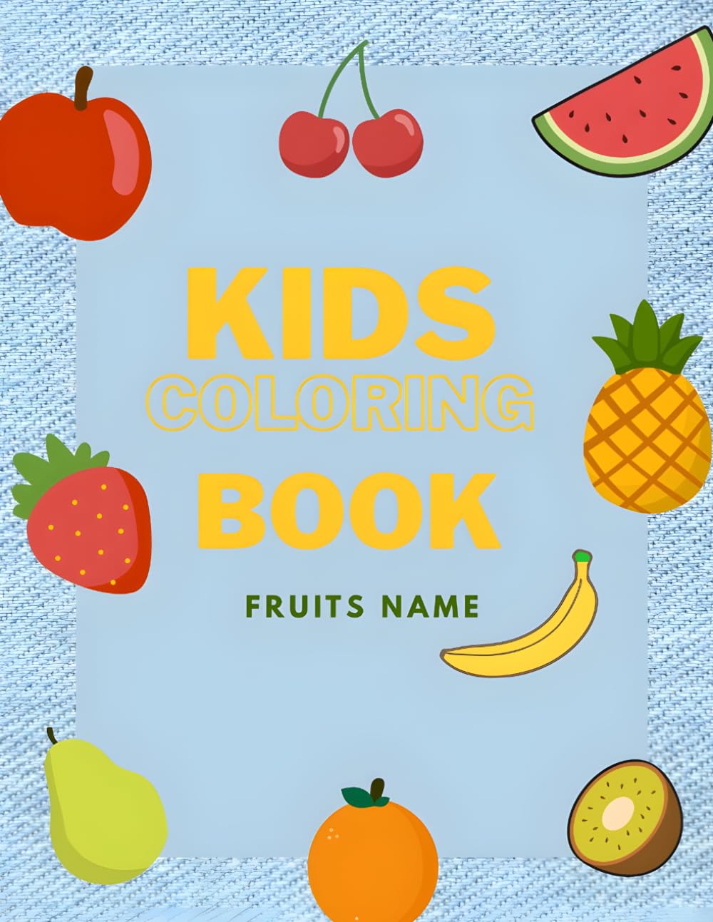 Fruit Coloring Book for Kids Ages 3–6: Fun and Easy Fruit Coloring Pages for Toddlers and Preschoolers with Cute Apples, Bananas, Watermelons, and More