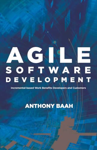 Agile Software Development: Incremental-Based Work Benefits Developers and Customers (Volume 1) view 2